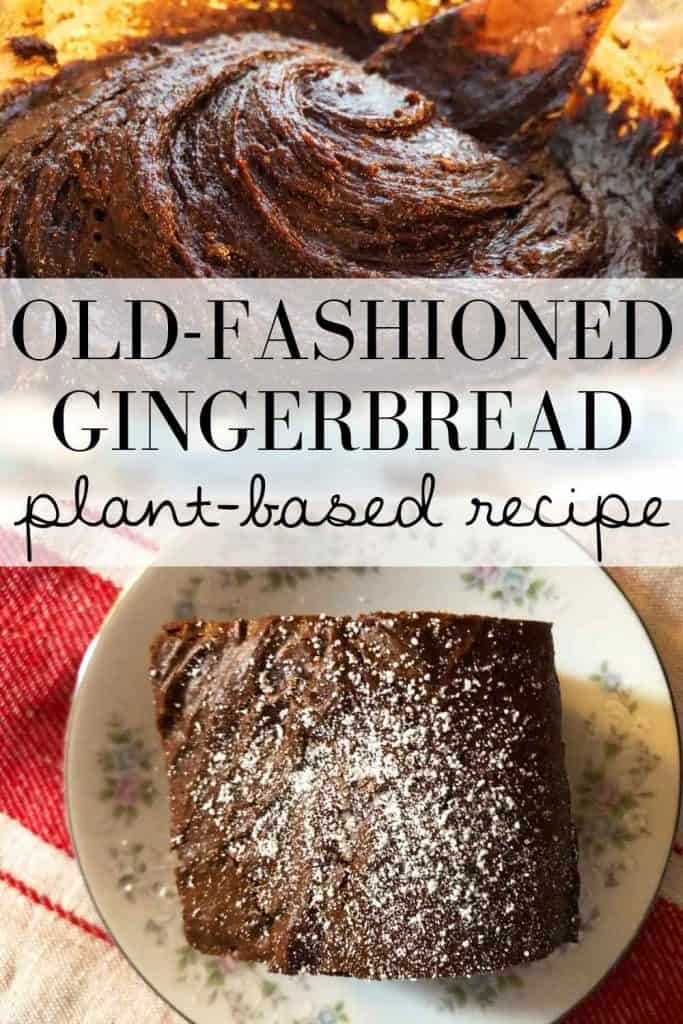 The text "old-fashioned gingerbread plant-based recipe" in on a graphic with two images. The top image shows the einkorn gingerbread batter and the one below shows the baked gingerbread being served with powdered sugar. 